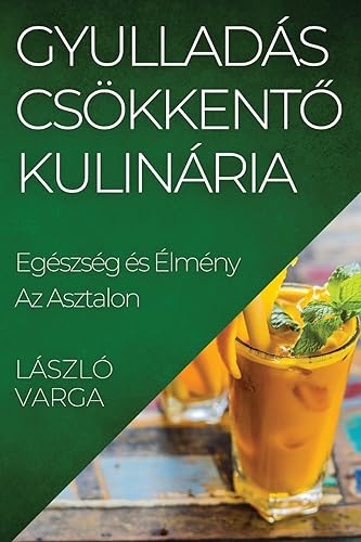 Gyulladás csökkent¿ Kulinária: Egészség és Élmény Az Asztalon
