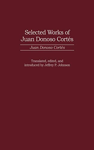 Selected Works of Juan Donoso Cortes (Contributions in Political Science)
