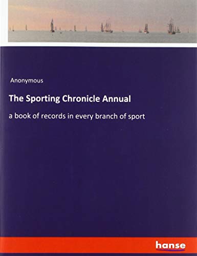 The Sporting Chronicle Annual: a book of records in every branch of sport