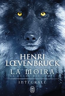 La Moïra : le cycle des loups : intégrale