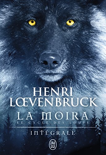 La Moïra, Intégrale : La Louve Et L'enfant ; La Guerre Des Loups ; La Nuit De La Louve