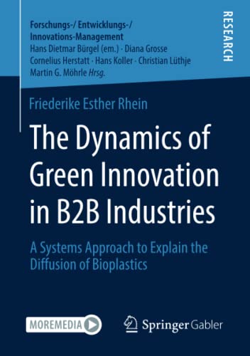 The Dynamics of Green Innovation in B2B Industries: A Systems Approach to Explain the Diffusion of Bioplastics (Forschungs-/Entwicklungs-/Innovations-Management)