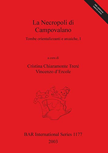 La Necropoli di Campovalano: Tombe orientalizzanti e arcaiche, I (British Archaeological Reports, Band 1177)