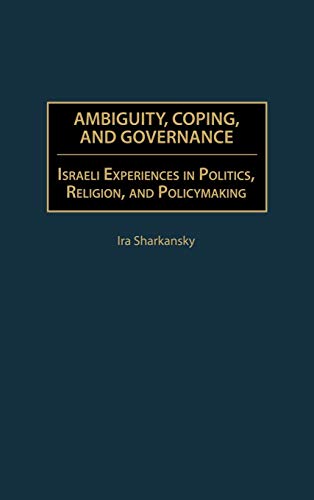 Ambiguity, Coping, and Governance: Israeli Experiences in Politics, Religion, and Policymaking