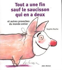 Tout a une fin sauf le saucisson qui en a deux : et autres proverbes du monde entier