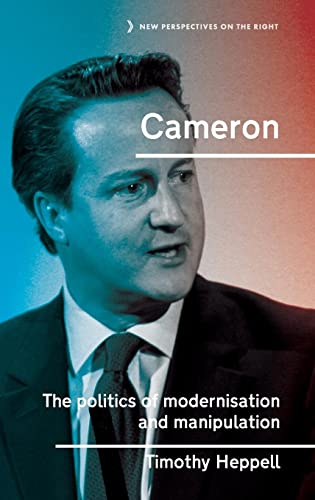 Cameron: The politics of modernisation and manipulation (New Perspectives on the Right)