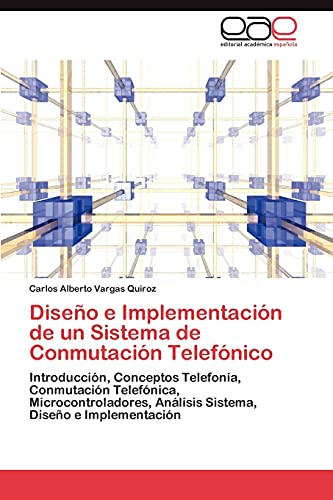 Diseño e Implementación de un Sistema de Conmutación Telefónico: Introducción, Conceptos Telefonía, Conmutación Telefónica, Microcontroladores, Análisis Sistema, Diseño e Implementación