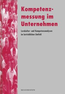 Kompetenzmessung im Unternehmen: Lernkultur- und Kompetenzanalysen im betrieblichen Umfeld