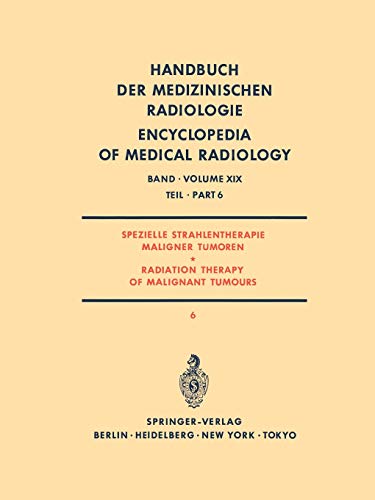 Spezielle Strahlentherapie Maligner Tumoren Teil 6/ Radiation Therapy of Malignant Tumours Part 6 (Handbuch der medizinischen Radiologie . . . of ... Encyclopedia of Medical Radiology, 19 / 6)