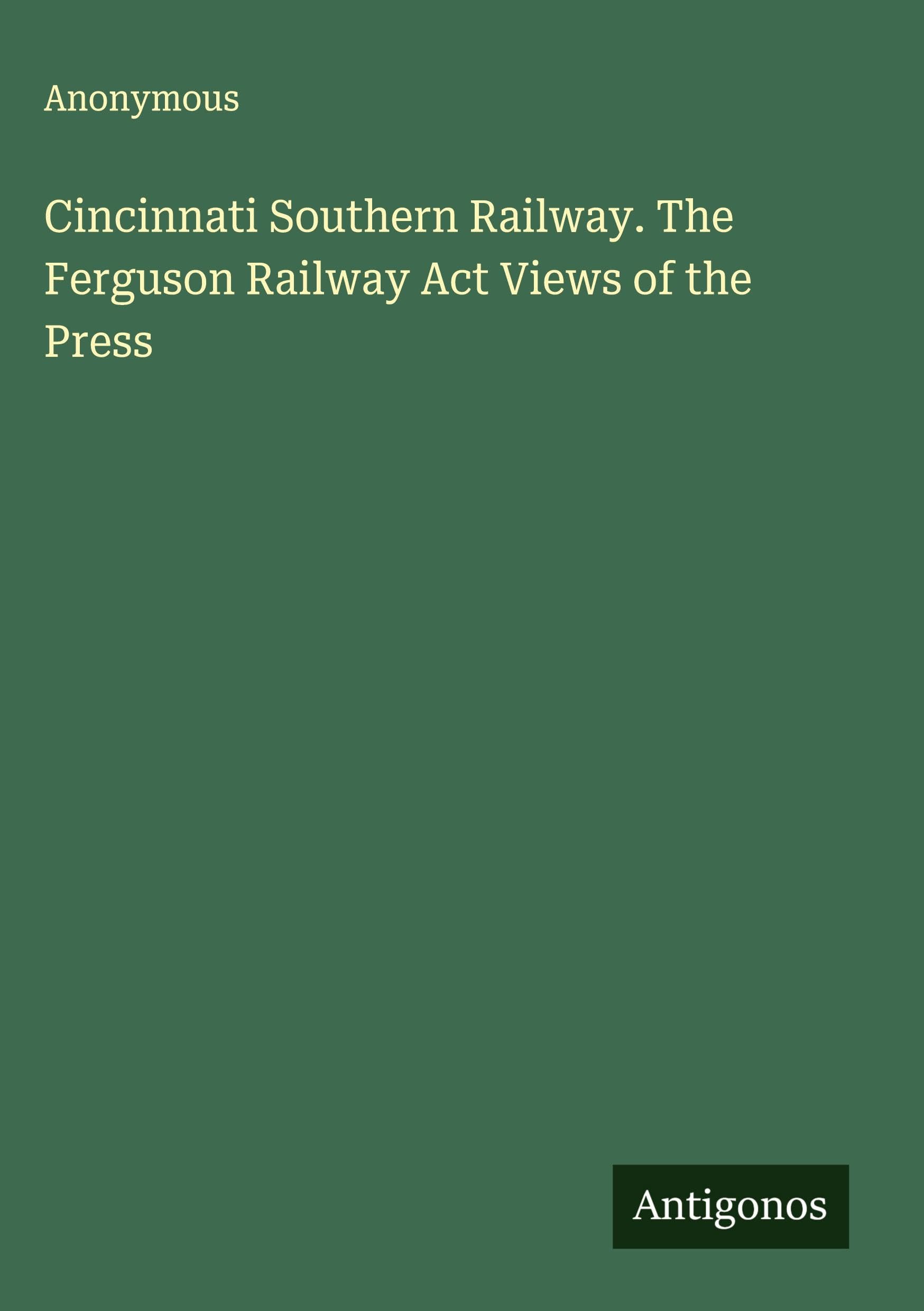 Cincinnati Southern Railway. The Ferguson Railway Act Views of the Press