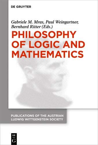 Philosophy of Logic and Mathematics: Proceedings of the 41st International Ludwig Wittgenstein Symposium (Publications of the Austrian Ludwig Wittgenstein Society – New Series, Band 27)