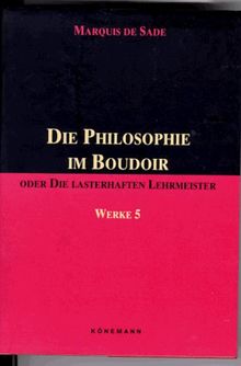 Die Philosophie im Boudoir oder Die lasterhaften Lehrmeister (Werke in fuenf Baenden, Band 5)