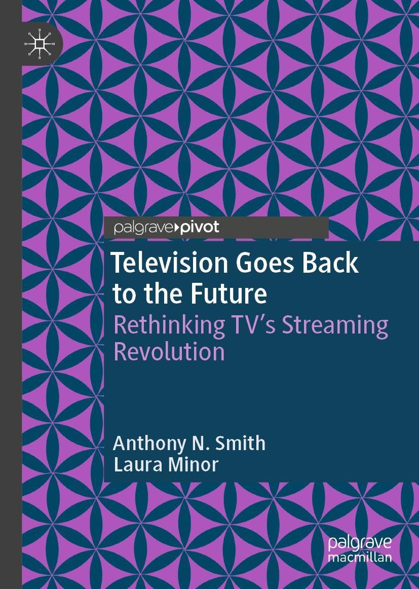 Television Goes Back to the Future: Rethinking TV’s Streaming Revolution