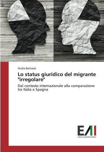 Lo status giuridico del migrante irregolare: Dal contesto internazionale alla comparazione tra Italia e Spagna