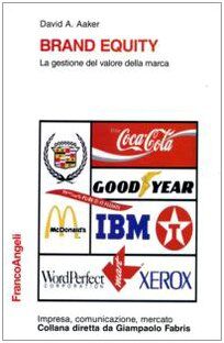 Brand equity. La gestione del valore della marca (Impresa, comunicazione, mercato)