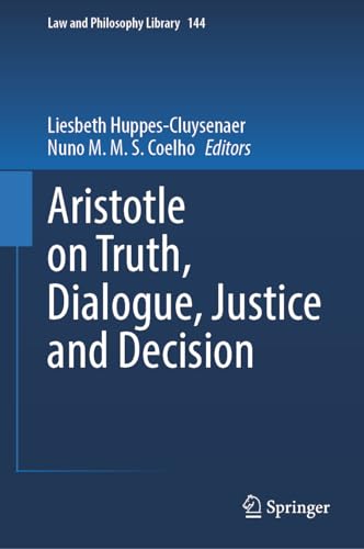 Aristotle on Truth, Dialogue, Justice and Decision (Law and Philosophy Library, 144, Band 144)