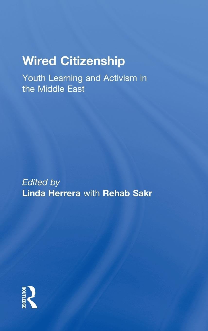 Wired Citizenship: Youth Learning and Activism in the Middle East (Critical Youth Studies)