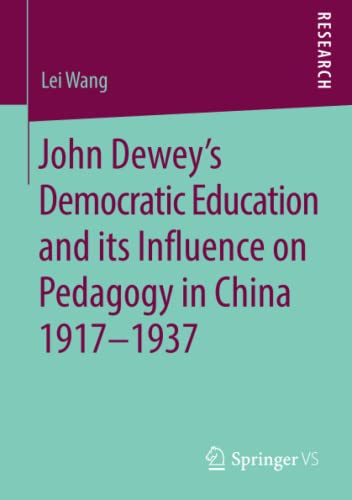 John Dewey’s Democratic Education and its Influence on Pedagogy in China 1917-1937