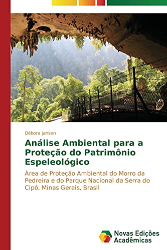 Análise Ambiental para a Proteção do Patrimônio Espeleológico: Área de Proteção Ambiental do Morro da Pedreira e do Parque Nacional da Serra do Cipó, Minas Gerais, Brasil