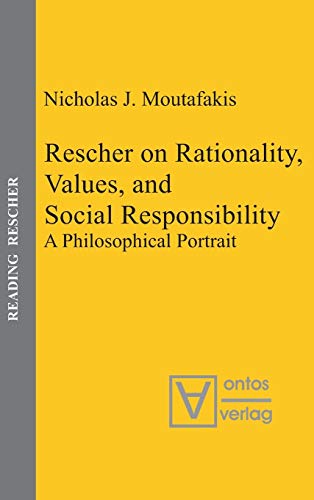 Rescher on Rationality, Values, and Social Responsibility: A Philosophical Portrait (Reading Rescher, 1)