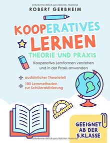 Kooperatives Lernen - Theorie und Praxis: Kooperative Lernformen verstehen und in der Praxis anwenden | ausführlicher Theorieteil | 100 Lernmethoden zur Schüleraktivierung - Geeignet ab der 5. Klasse