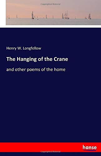 The Hanging of the Crane: and other poems of the home