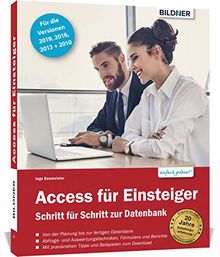 Access für Einsteiger - für die Versionen 2019, 2016, 2013 und 2010: Schritt für Schritt zur ersten Datenbank