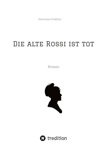 Die alte Rossi ist tot: Roman