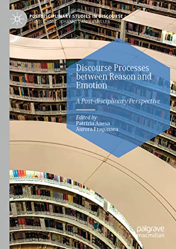 Discourse Processes between Reason and Emotion: A Post-disciplinary Perspective (Postdisciplinary Studies in Discourse)