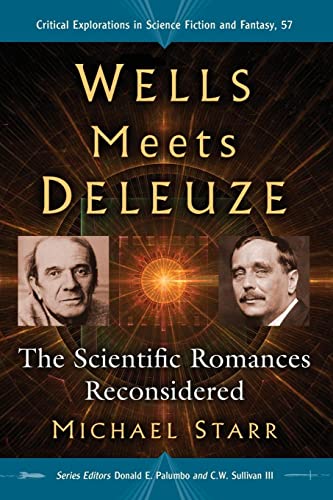 Wells Meets Deleuze: The Scientific Romances Reconsidered (Critical Explorations in Science Fiction and Fantasy, Band 57)