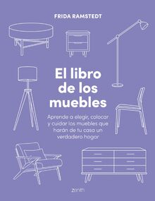 El libro de los muebles: Aprende a elegir, colocar y cuidar los muebles que harán de tu casa un verdadero hogar (Zenith Original)