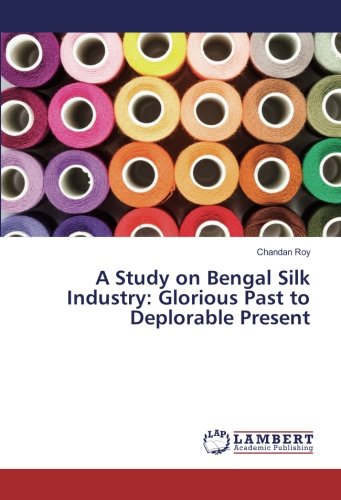 A Study on Bengal Silk Industry: Glorious Past to Deplorable Present