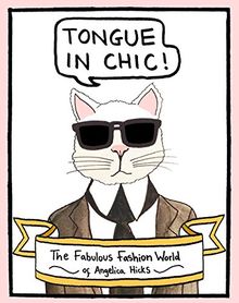 Tongue in Chic: The Fabulous Fashion World of Angelica Hicks