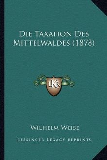Die Taxation Des Mittelwaldes (1878)