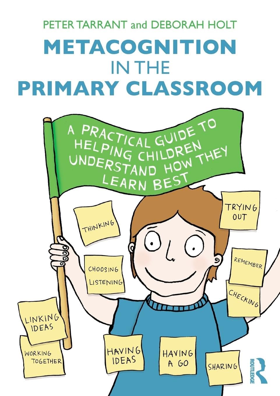 Peter Tarrant Metacognition In The Primary Classroom, A Practical Guide To Helping Children Understand How They Learn Best