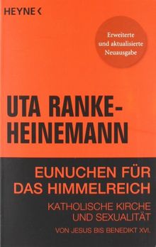 Eunuchen für das Himmelreich: Katholische Kirche und Sexualität von Jesus bis Benedikt XVI.