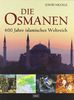 Die Osmanen: 600 Jahre islamisches Weltreich