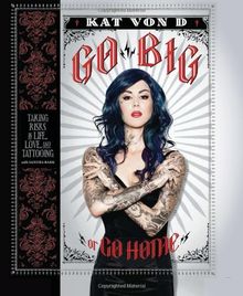Go Big or Go Home: Taking Risks in Life, Love, and Tattooing de Von D, Kat | Livre | état bon