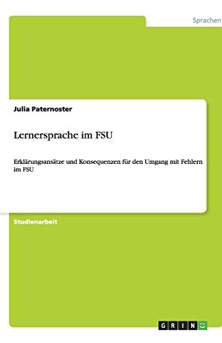 Lernersprache im FSU: Erklärungsansätze und Konsequenzen für den Umgang mit Fehlern im FSU