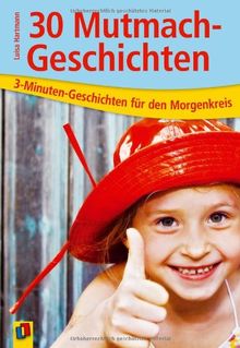 30 Mutmach-Geschichten: 3-Minuten-Geschichten für den Morgenkreis