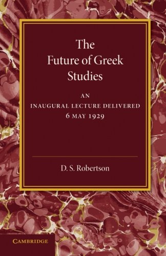 S.D. Robertson The Future Of Greek Studies, An Inaugural Lecture