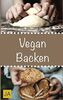 Vegan Backen: Leckere und einfach vegane Rezepte zum Backen von Kuchen, Plätzchen, Keksen und Broten