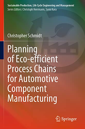 Planning of Eco-efficient Process Chains for Automotive Component Manufacturing (Sustainable Production, Life Cycle Engineering and Management)