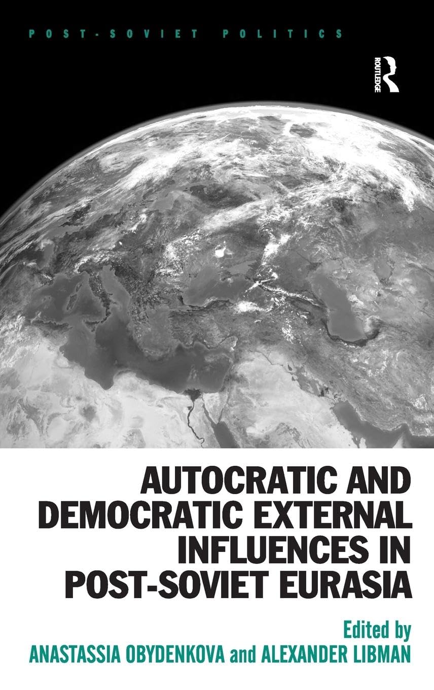 Autocratic and Democratic External Influences in Post-Soviet Eurasia (Post-Soviet Politics)