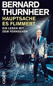 Hauptsache es flimmert! - Ein Leben mit dem Fernsehen