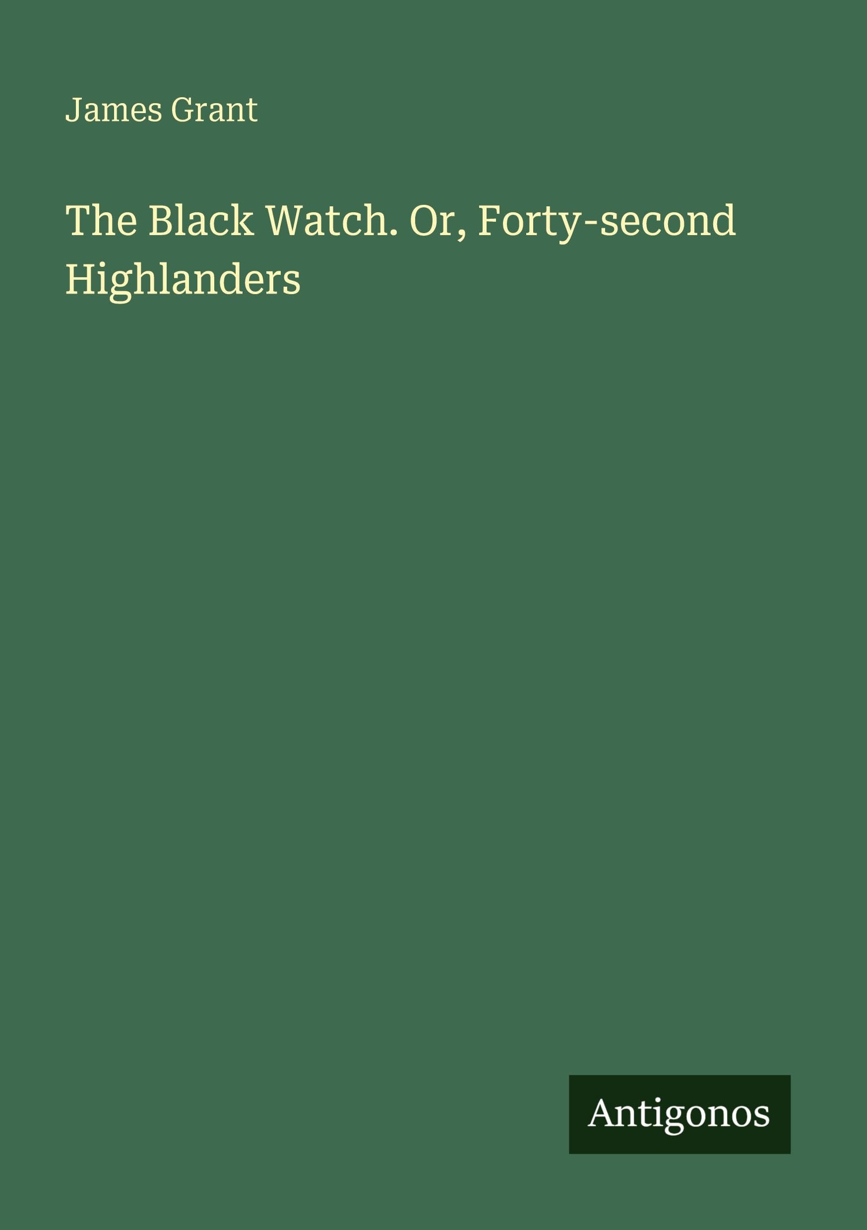 The Black Watch. Or, Forty-second Highlanders