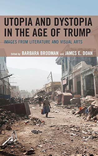 Utopia and Dystopia in the Age of Trump: Images from Literature and Visual Arts