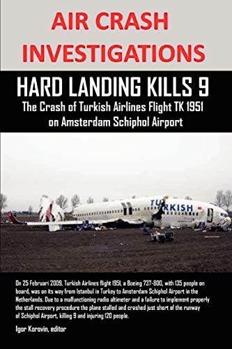 Igor Korovin Air Crash Investigations, Hard Landing Kills 9, The Crash Of Turkish Airlines Flight Tk 1951 On Amsterdam Schiphol Airport