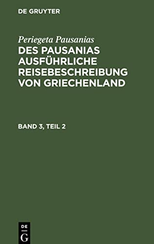 Des Pausanias ausführliche Reisebeschreibung von Griechenland, Band 3, Teil 2, Des Pausanias ausführliche Reisebeschreibung von Griechenland Band 3, Teil 2