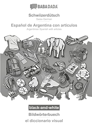 BABADADA black-and-white, Schwiizerdütsch - Español de Argentina con articulos, Bildwörterbuech - el diccionario visual: Swiss German - Argentinian Spanish with articles, visual dictionary
